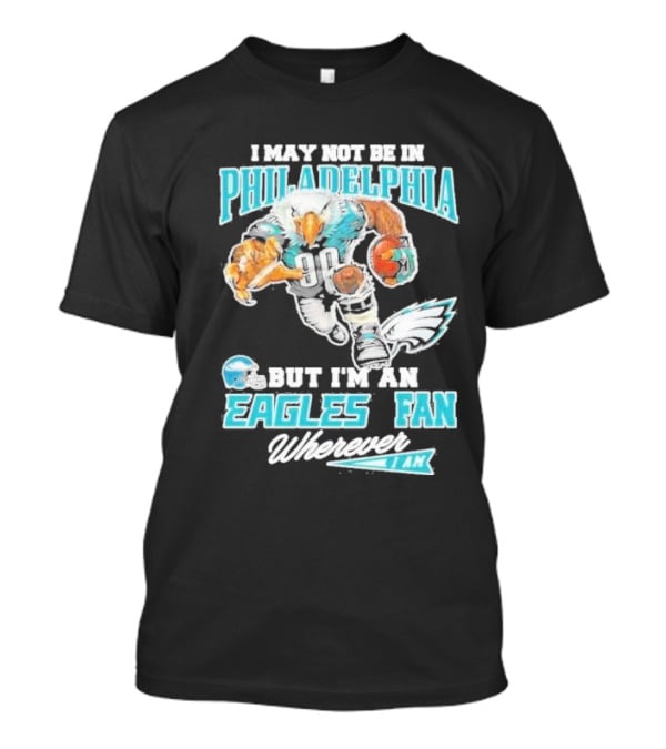 Philadelphia Eagles Fan Wherever I Am With Football Eagle T-Shirt