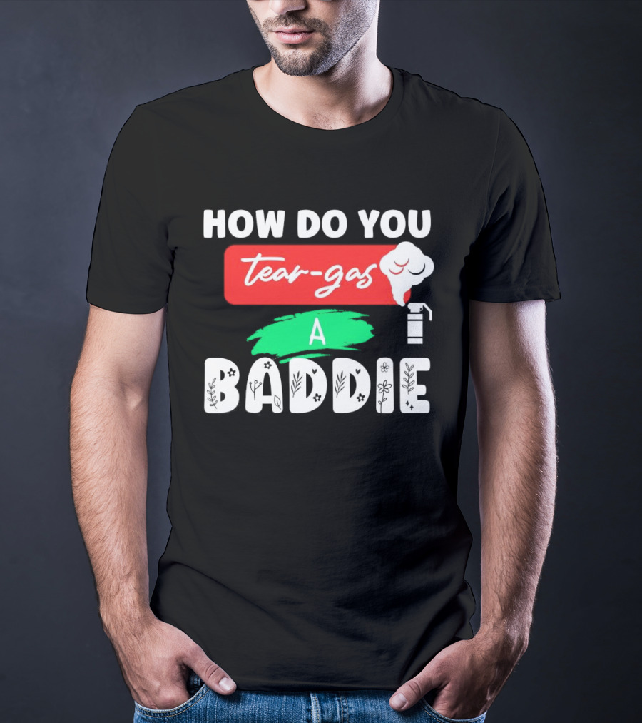 How Do You Tear-Gas A Baddie Smoke Canister Flower T-Shirt