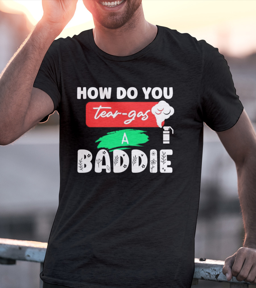How Do You Tear-Gas A Baddie Smoke Canister Flower T-Shirt
