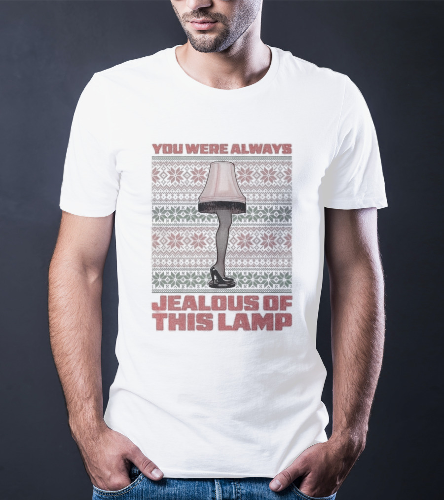 You Were Always Jealous Of This Lamp Leg Christmas T-Shirt