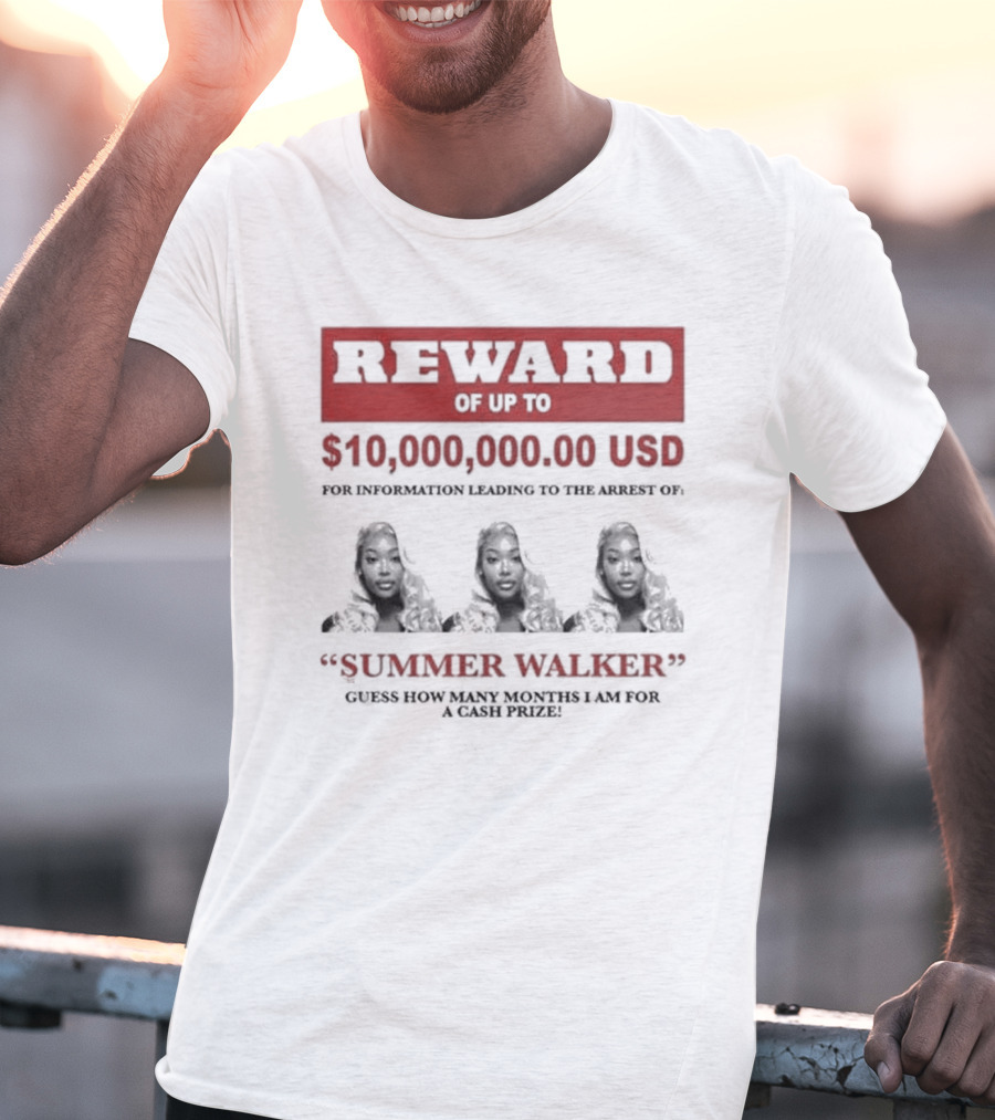 Reward Up To $10,000,000 USD For Information Arrest Of Summer Walker Guess How Many Months I Am For A Cash Prize T-Shirt