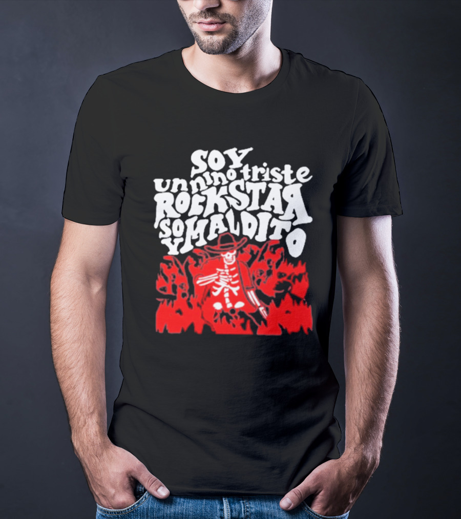 Sad Boyz Soy Un Nino Triste Rockstar Soy Maldito T-Shirt
