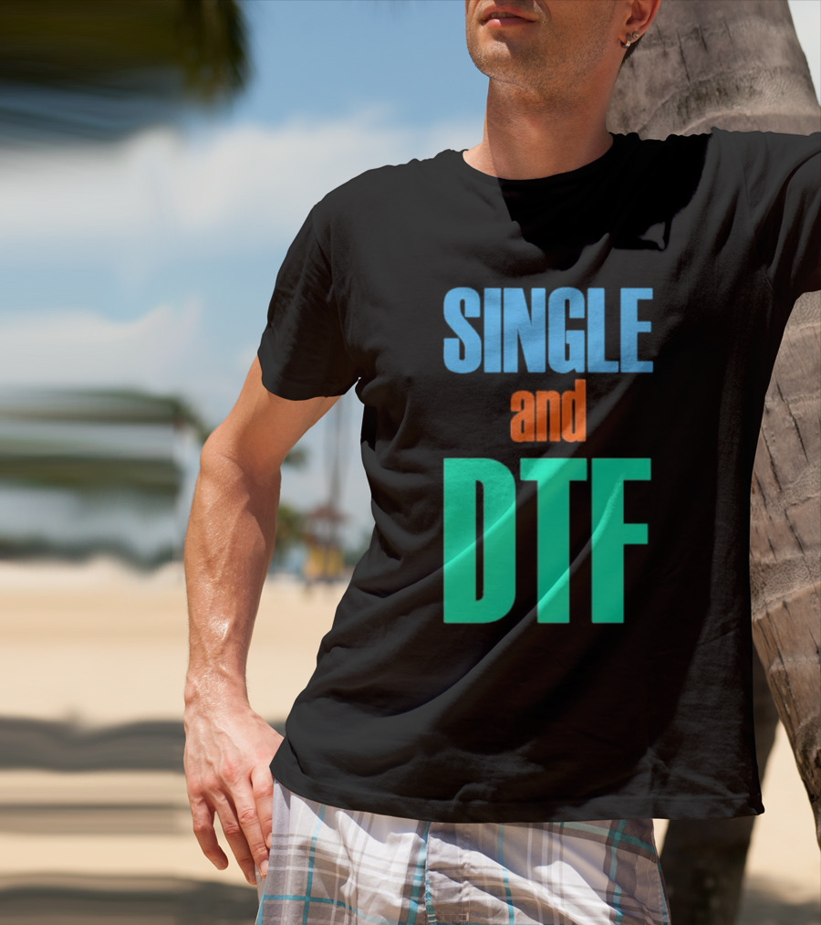 SINGLE And DTF T-Shirt