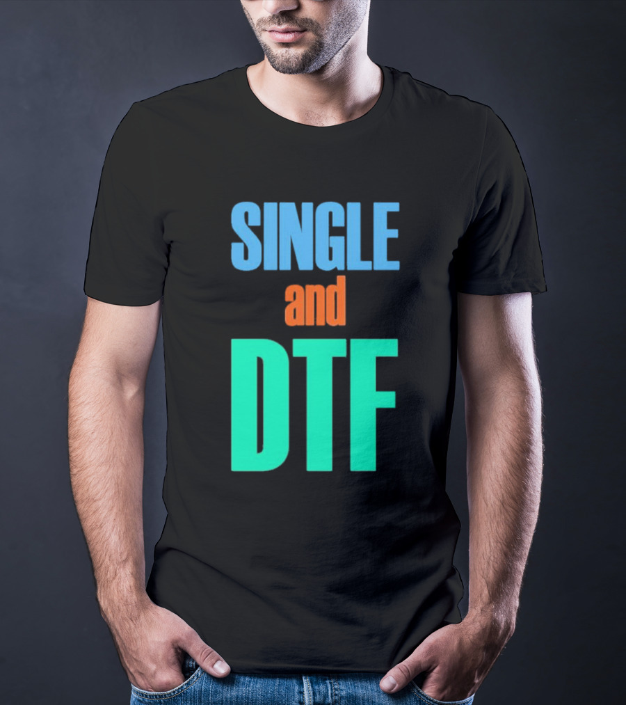 SINGLE And DTF T-Shirt