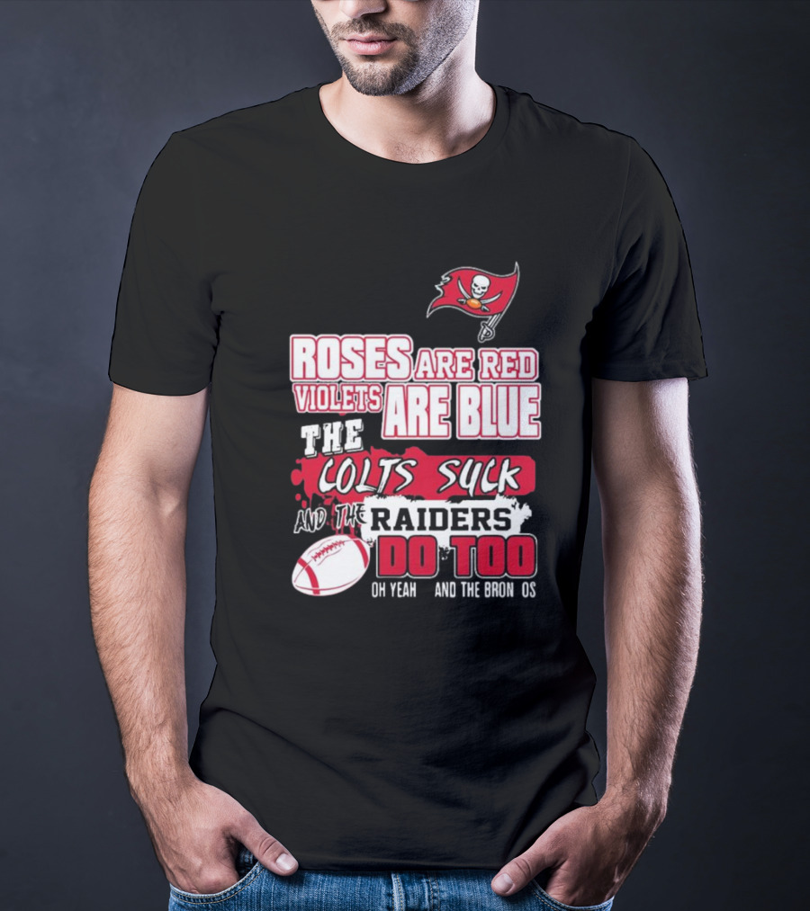 Tampa Bay Buccaneers Roses Are Red Violets Are Blue The Colts Suck And The Raiders Do Too T-Shirt