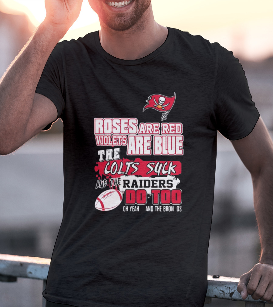 Tampa Bay Buccaneers Roses Are Red Violets Are Blue The Colts Suck And The Raiders Do Too T-Shirt