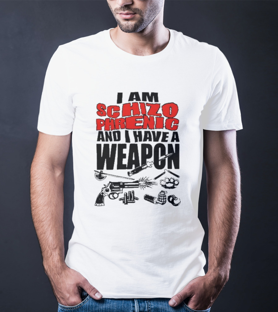 I Am Schizophrenic And Have A Weapon Knife Gun Bullets Brass Knuckles Comic T-Shirt