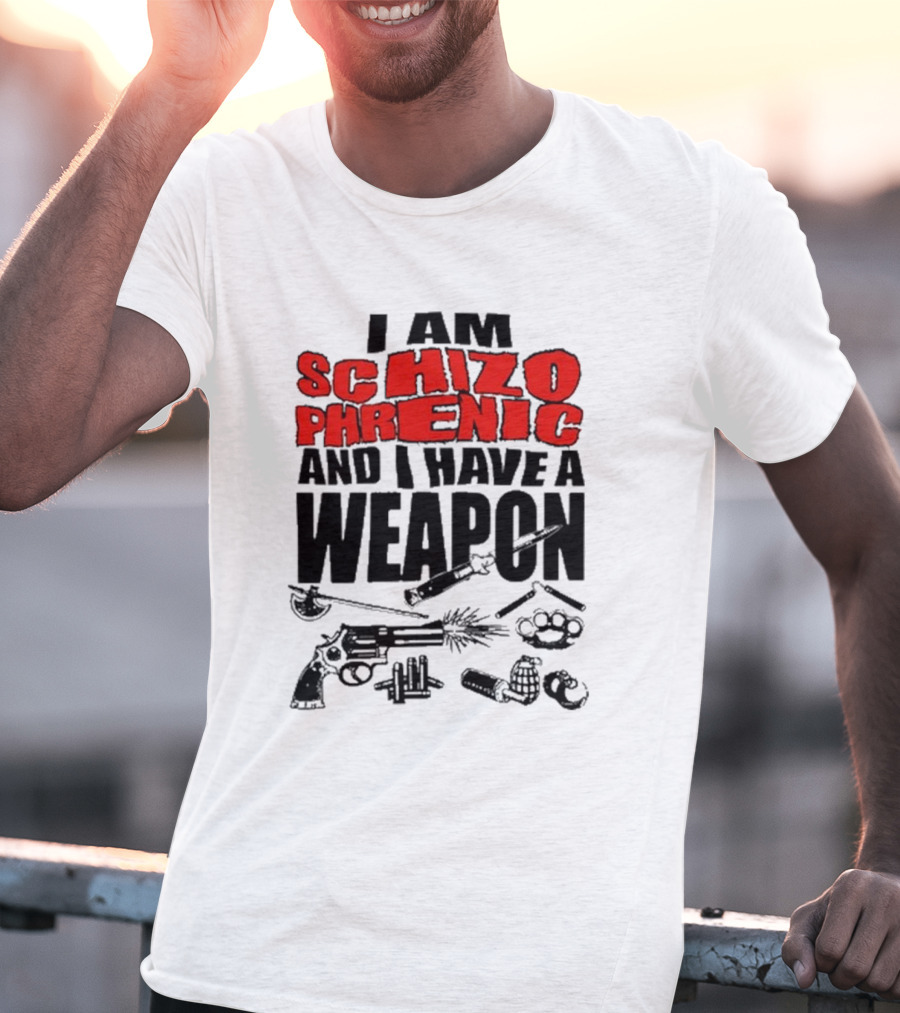 I Am Schizophrenic And Have A Weapon Knife Gun Bullets Brass Knuckles Comic T-Shirt