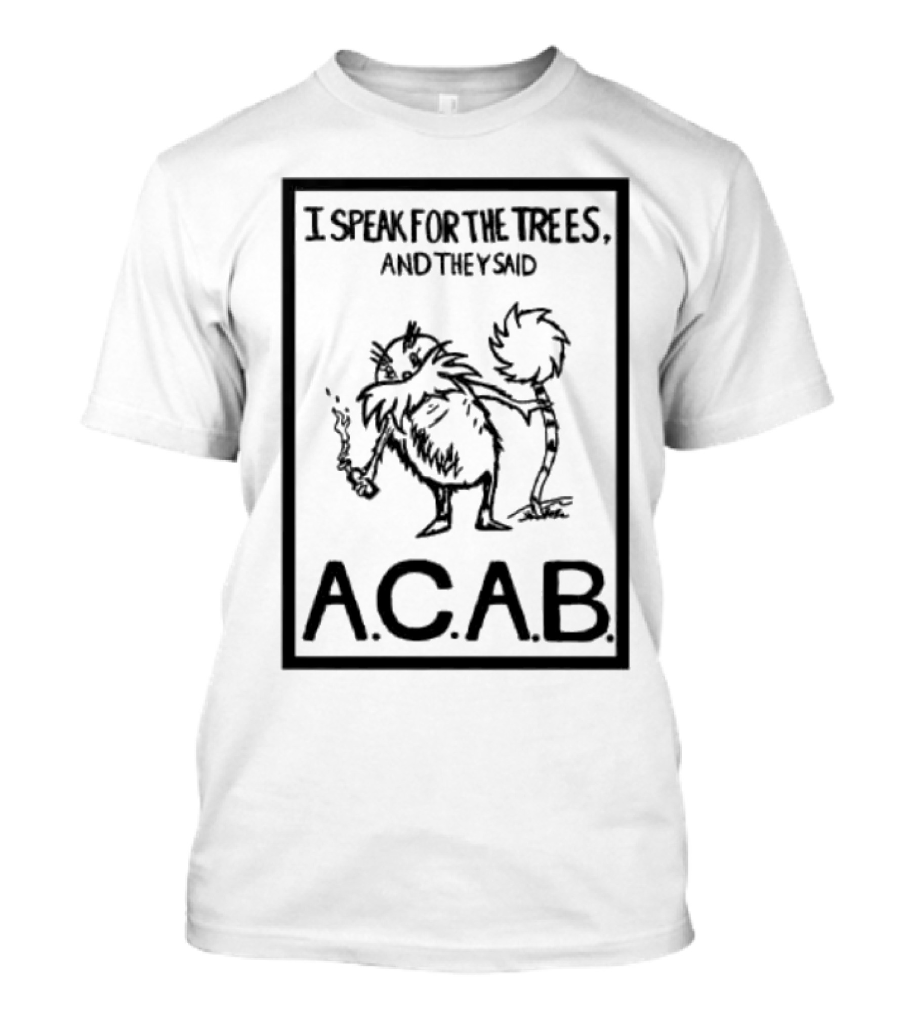 I Speak For The Trees And They Said ACAB Character Holding Smoke T-Shirt