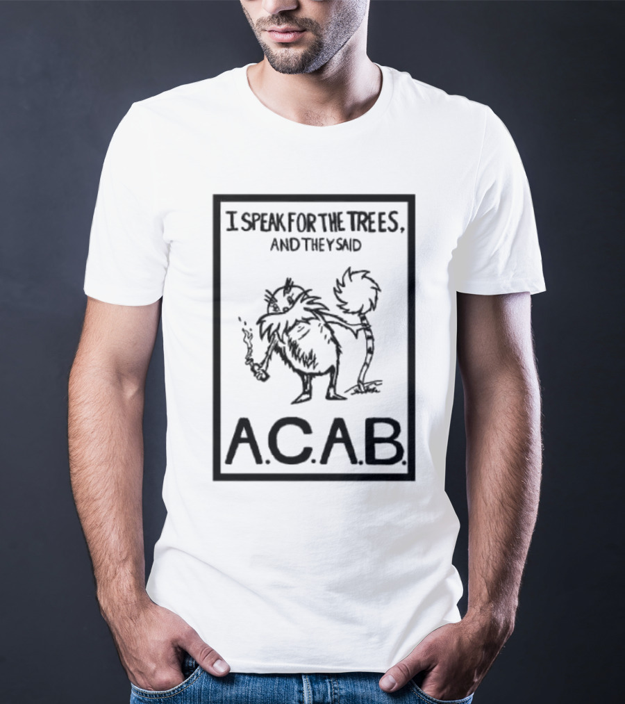 I Speak For The Trees And They Said ACAB Character Holding Smoke T-Shirt