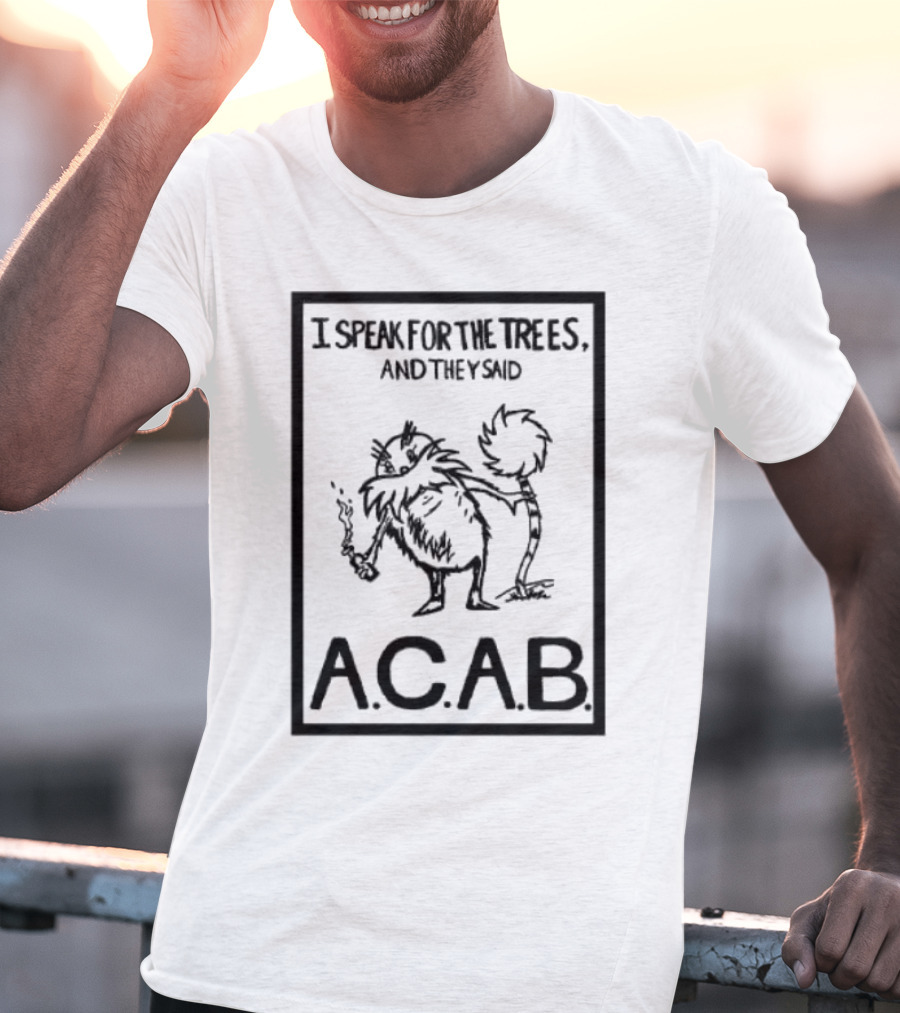 I Speak For The Trees And They Said ACAB Character Holding Smoke T-Shirt