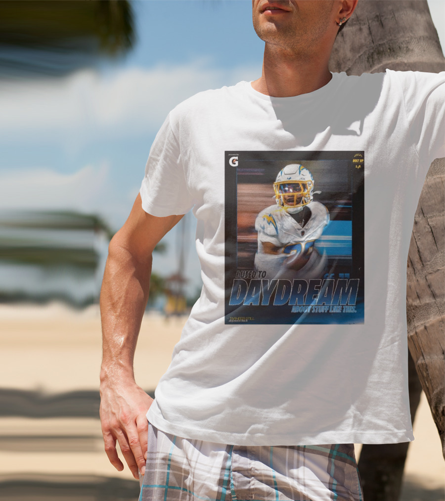 Los Angeles Chargers Tarheeb Still Defensive Back I Used To Daydream About Stuff Like This Bolt Up LA T-Shirt