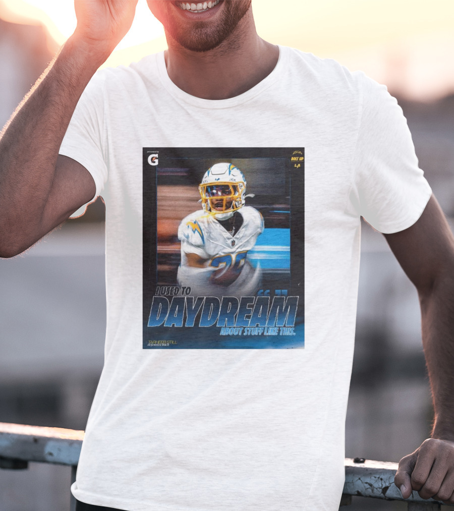 Los Angeles Chargers Tarheeb Still Defensive Back I Used To Daydream About Stuff Like This Bolt Up LA T-Shirt