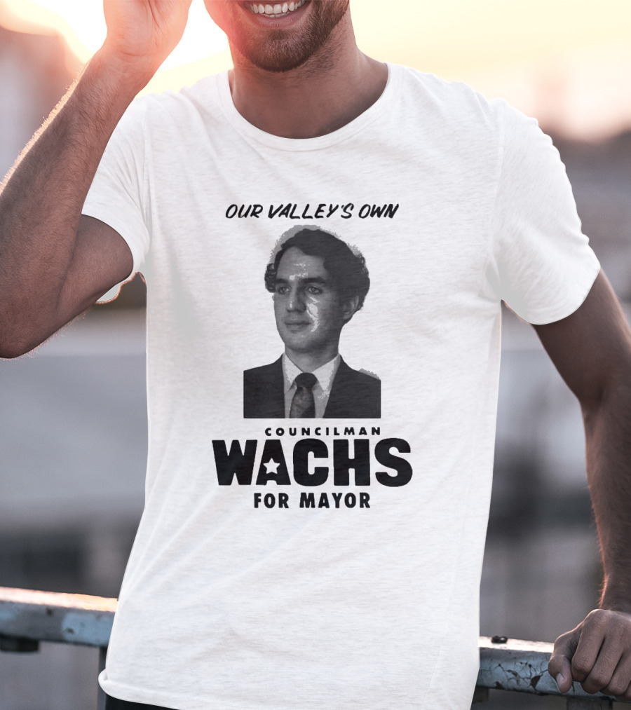 Our Valley's Own Councilman Wachs For Mayor T-Shirt