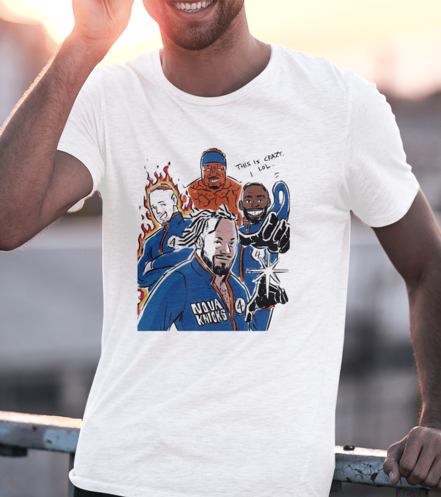 This Is Crazy Lol Nova Knicks Fantastic Four Crossover T-Shirt