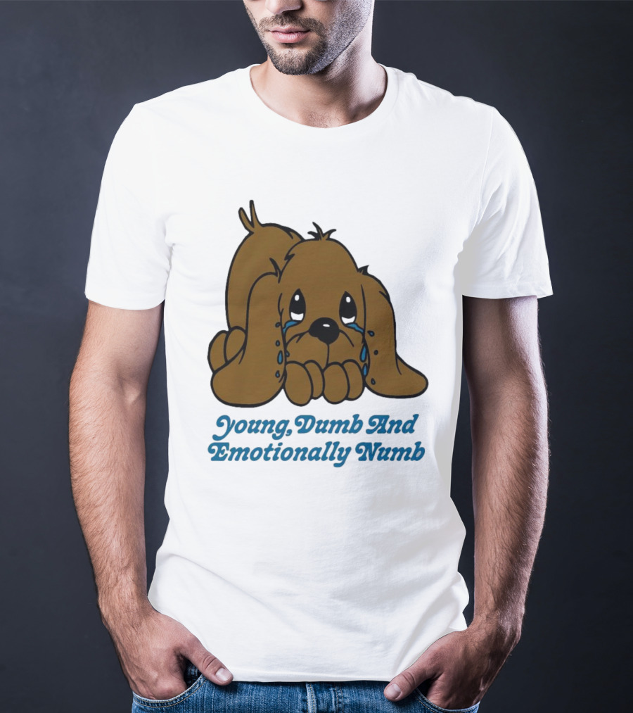 Young Dumb And Emotionally Numb Sad Cartoon Puppy Crying T-Shirt