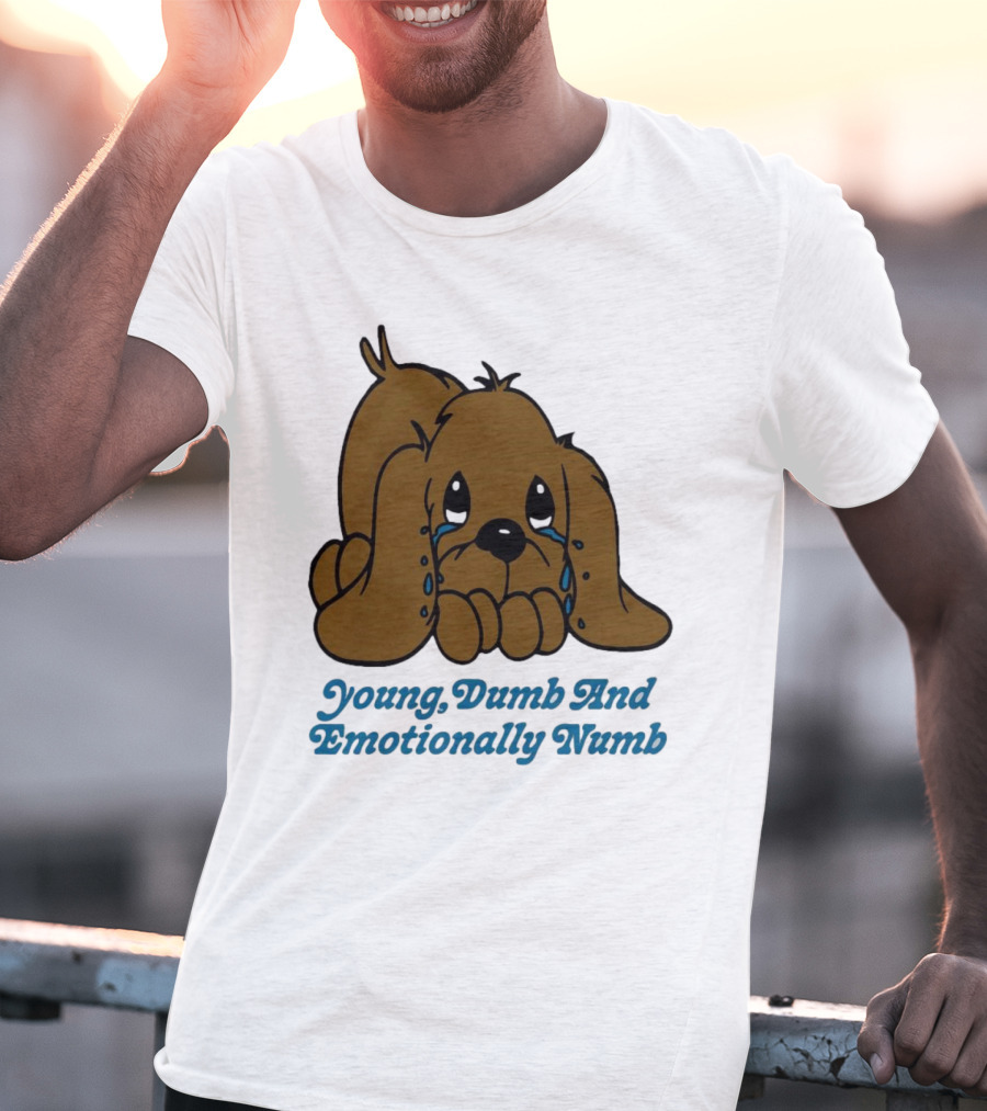 Young Dumb And Emotionally Numb Sad Cartoon Puppy Crying T-Shirt