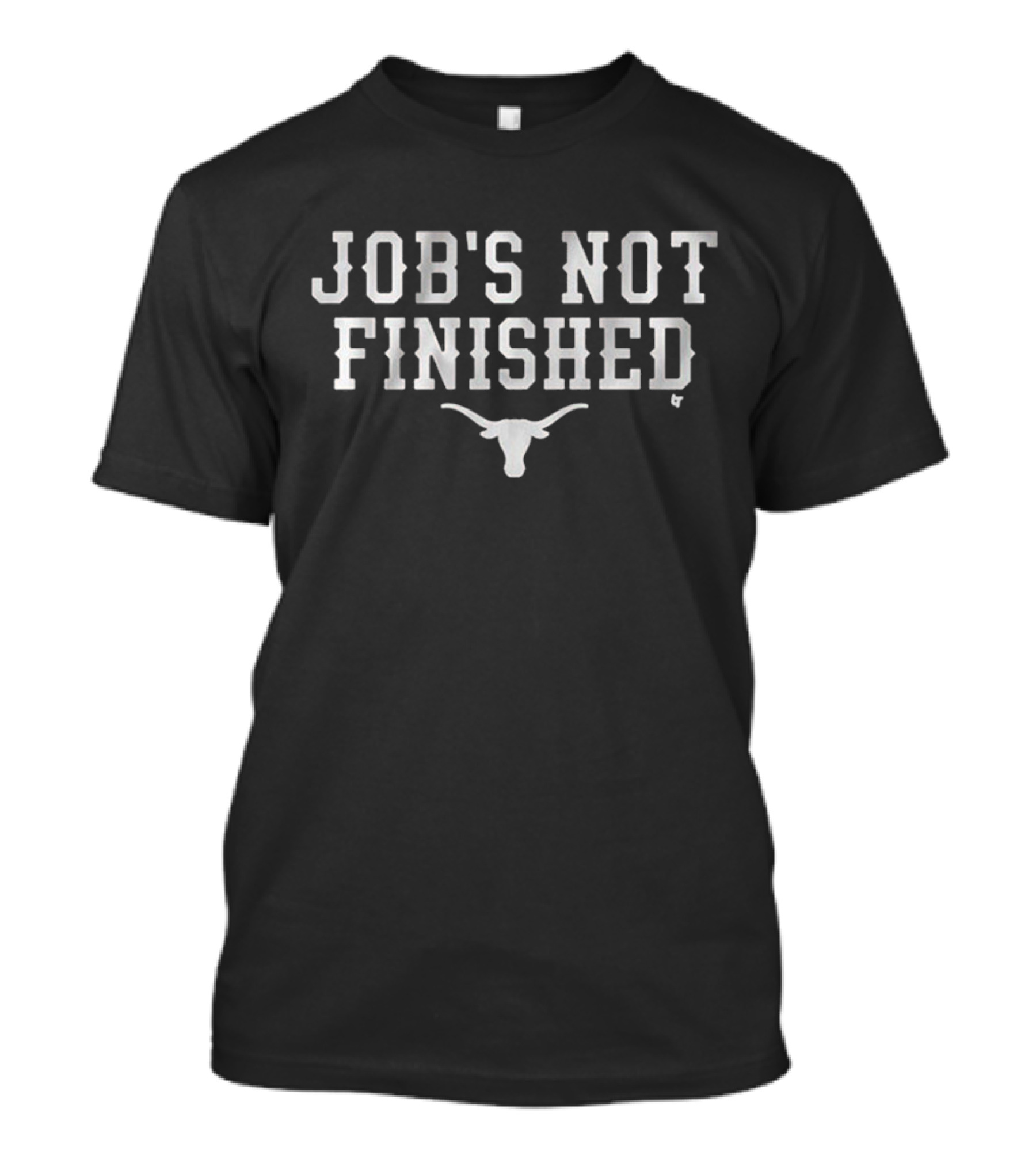 Texas Longhorns Football Job's Not Finished With Longhorn T-Shirt