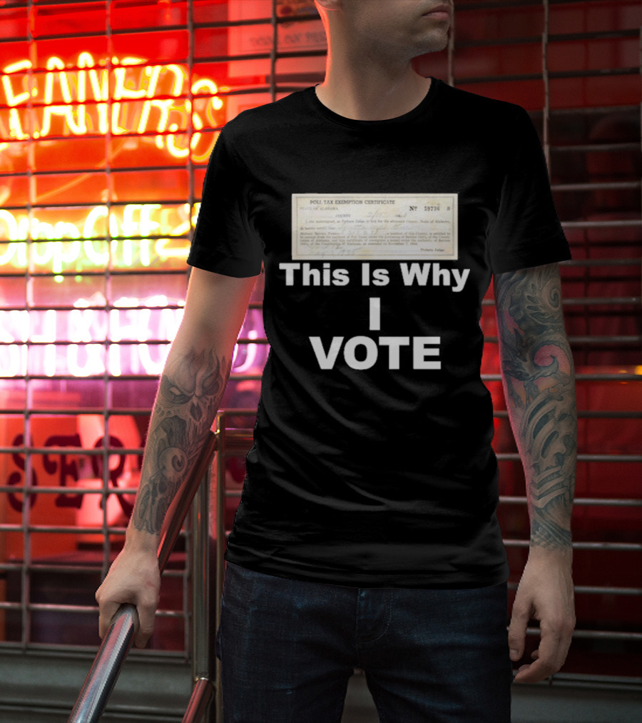 Poll Tax Exemption Certificate State Of Alabama This Is Why I Vote T-Shirt