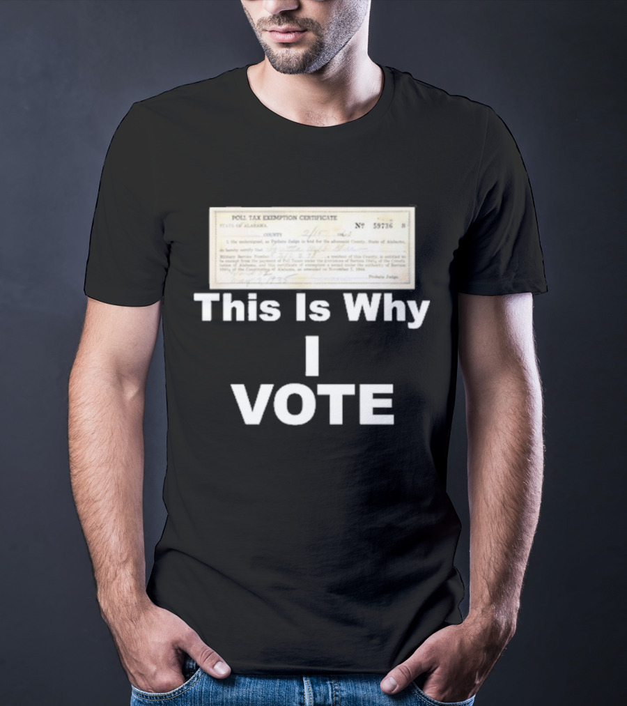 Poll Tax Exemption Certificate State Of Alabama This Is Why I Vote T-Shirt