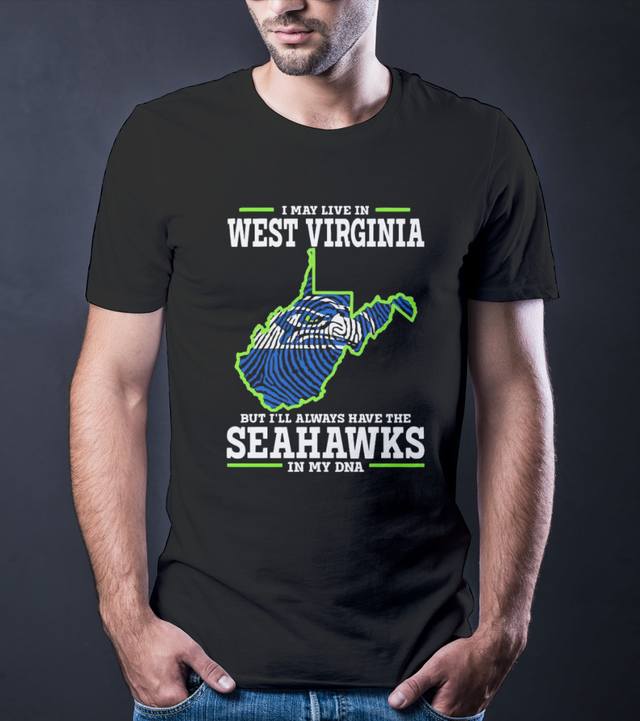 I May Live In West Virginia But I’ll Always Have The Seahawks In My DNA T-Shirt