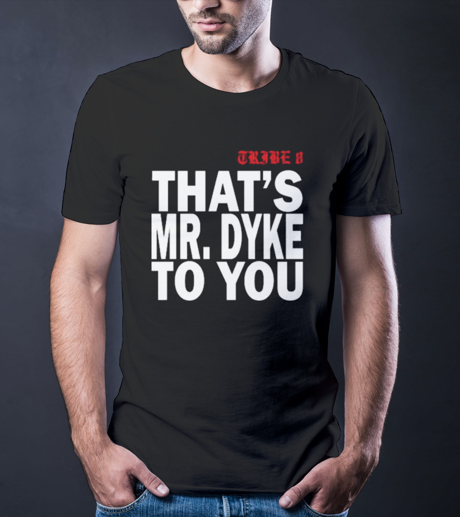 TRIBE 8 That’s Mr. Dyke To You T-Shirt