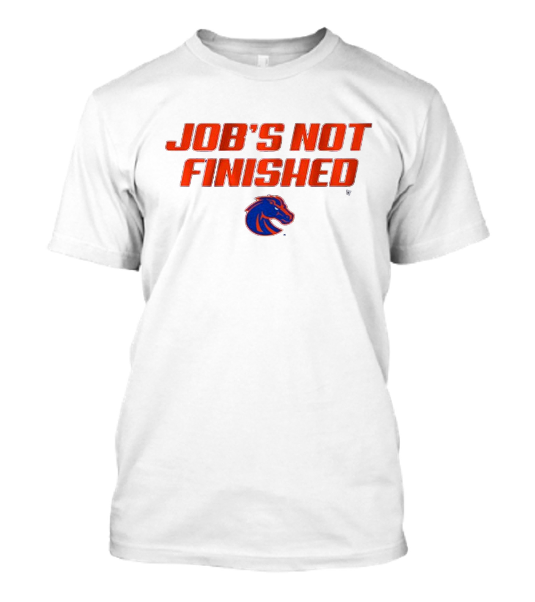 Job’s Not Finished Boise State Broncos NCAA T-Shirt