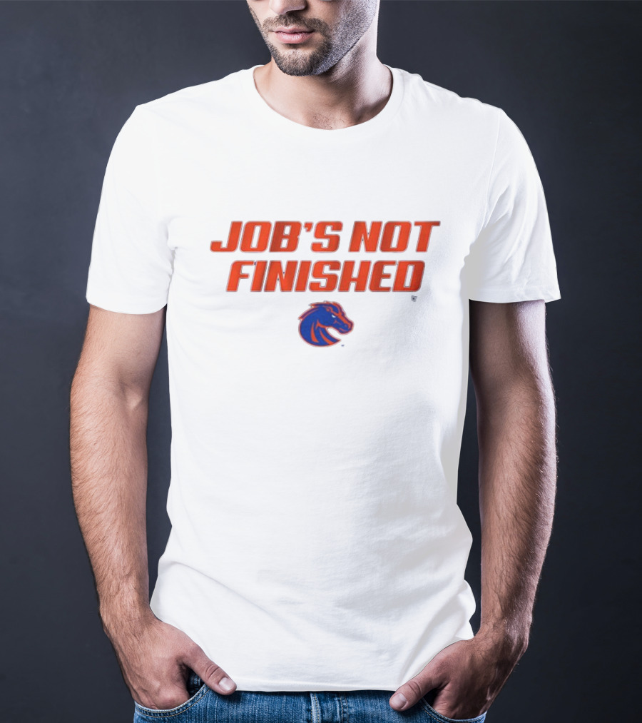 Job’s Not Finished Boise State Broncos NCAA T-Shirt