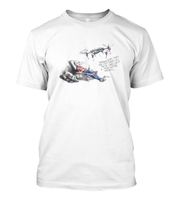 Shhhhh Don’t Wake The Old Fart Up With Drone Mischief And Relaxation T-Shirt