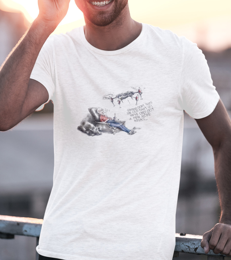 Shhhhh Don’t Wake The Old Fart Up With Drone Mischief And Relaxation T-Shirt