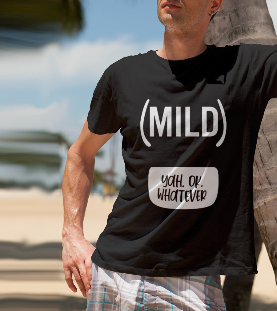 Mild Yah Ok Whatever Casual Attitude Expression T-Shirt