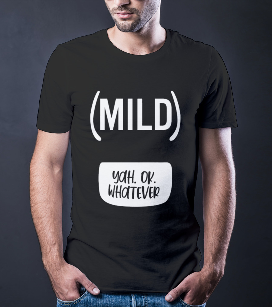 Mild Yah Ok Whatever Casual Attitude Expression T-Shirt