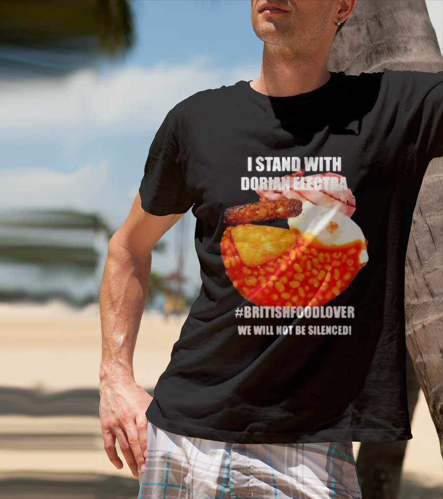 I Stand With Dorian Electra British Food Lover We Will Not Be Silenced Beans And Breakfast T-Shirt