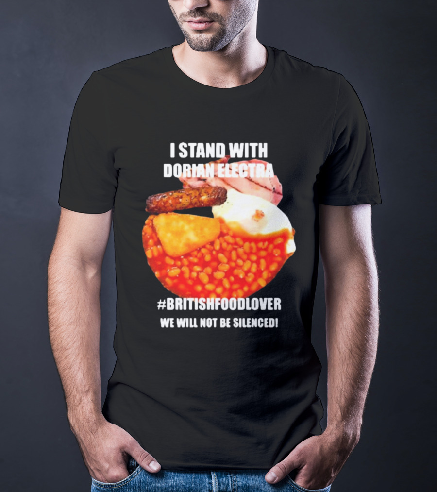 I Stand With Dorian Electra British Food Lover We Will Not Be Silenced Beans And Breakfast T-Shirt