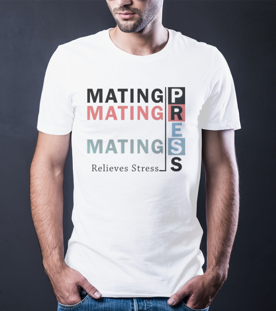 Mating Mating Mating Press Relieves Stress T-Shirt