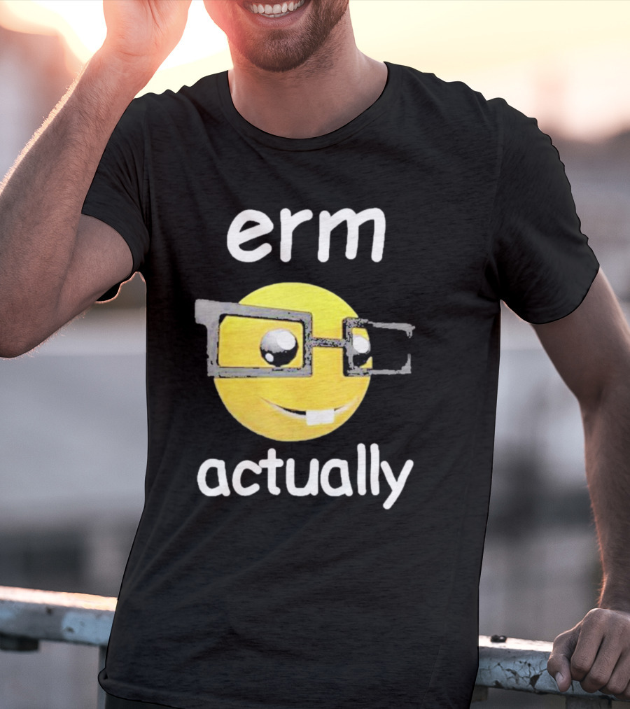 Erm Actually Nerdy Emoji Wearing Glasses T-Shirt
