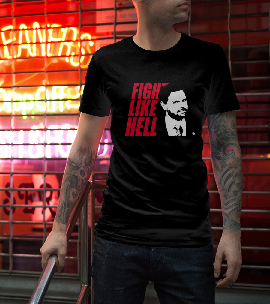 Fight Like Hell JD Vance Political Campaign T-Shirt