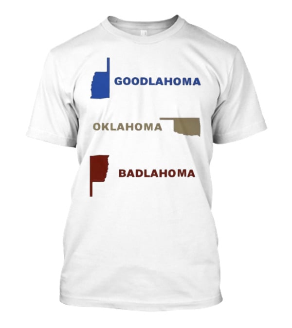Goodlahoma Oklahoma Badlahoma Text With State Map T-Shirt