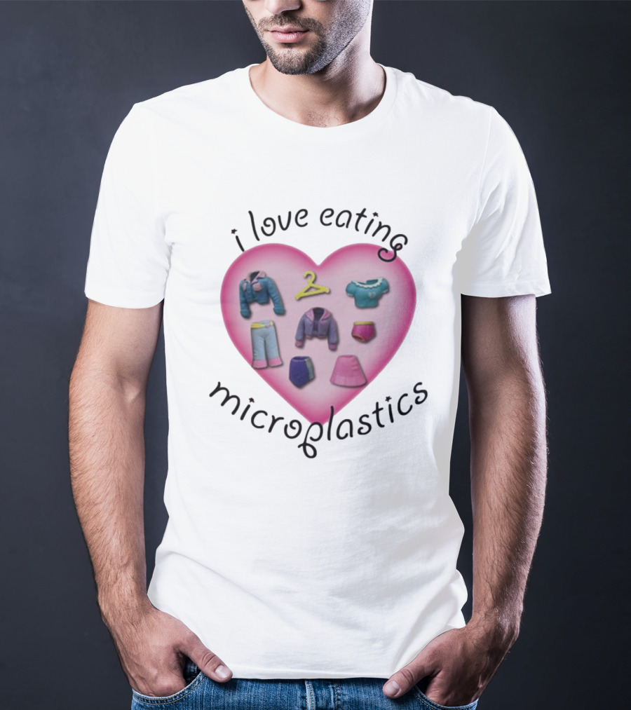 I Love Eating Microplastics Heart With Miniature Clothing In Pink T-Shirt