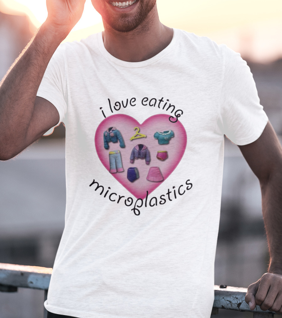 I Love Eating Microplastics Heart With Miniature Clothing In Pink T-Shirt