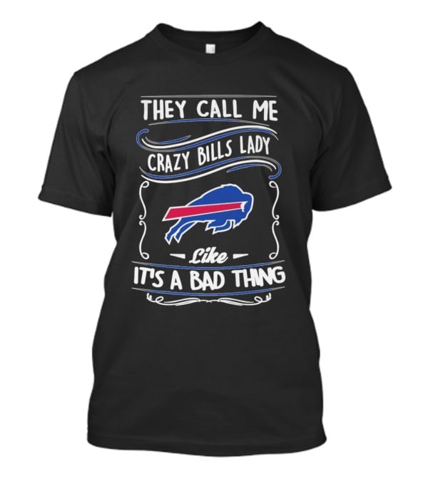 They Call Me Crazy Bills Lady Like It's A Bad Thing Buffalo Bills T-Shirt