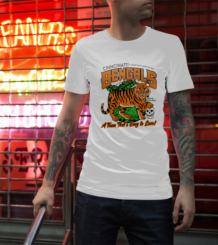 Cincinnatti Bengals They're G-R-R-reat A Town That's Hard To Spell A Team That's Easy To Love T-Shirt