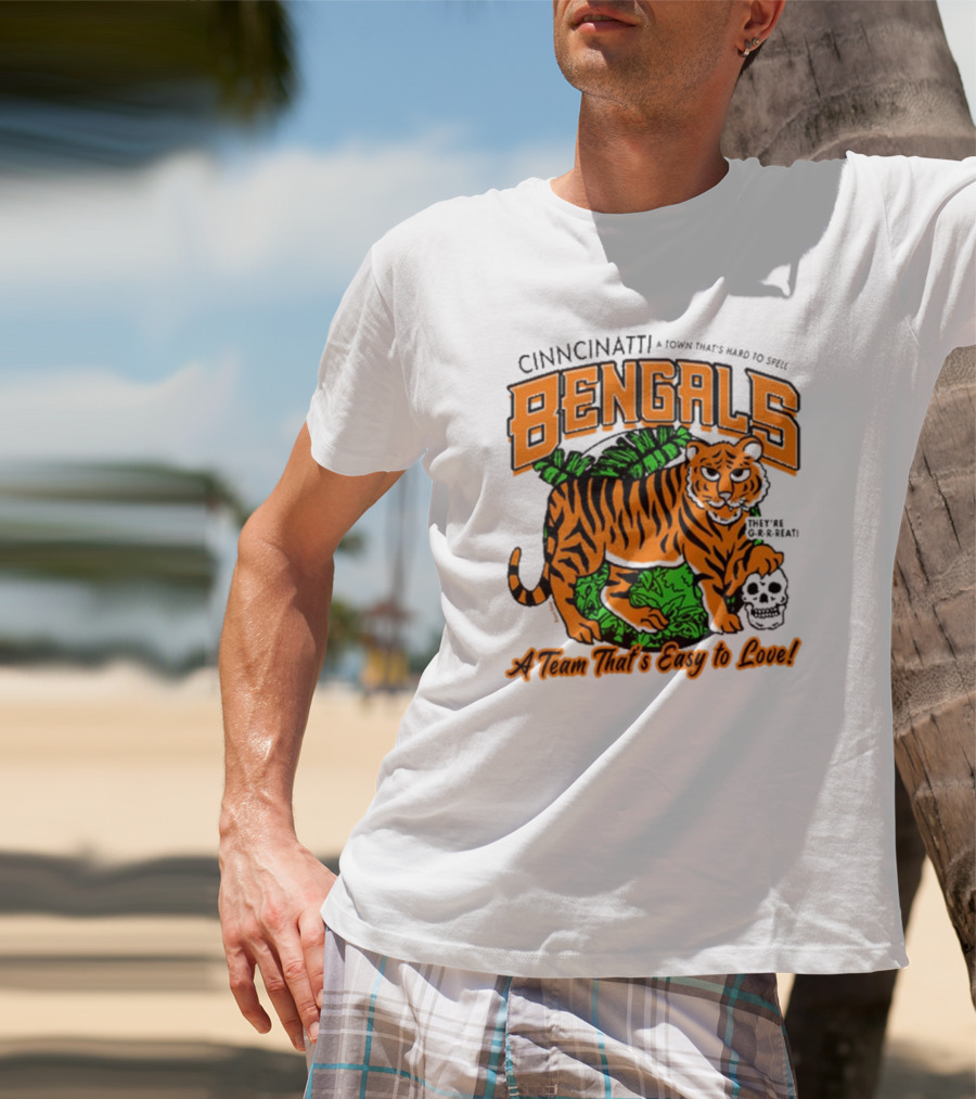 Cincinnatti Bengals They're G-R-R-reat A Town That's Hard To Spell A Team That's Easy To Love T-Shirt
