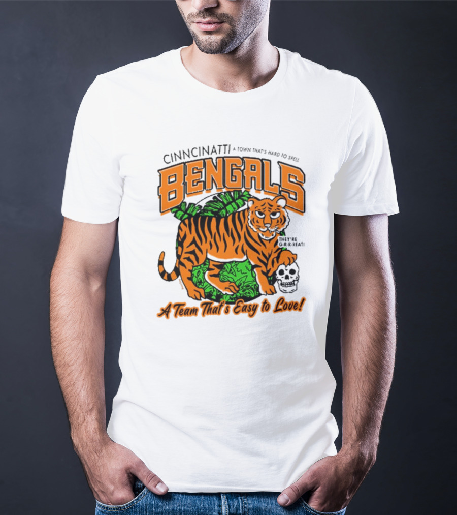 Cincinnatti Bengals They're G-R-R-reat A Town That's Hard To Spell A Team That's Easy To Love T-Shirt