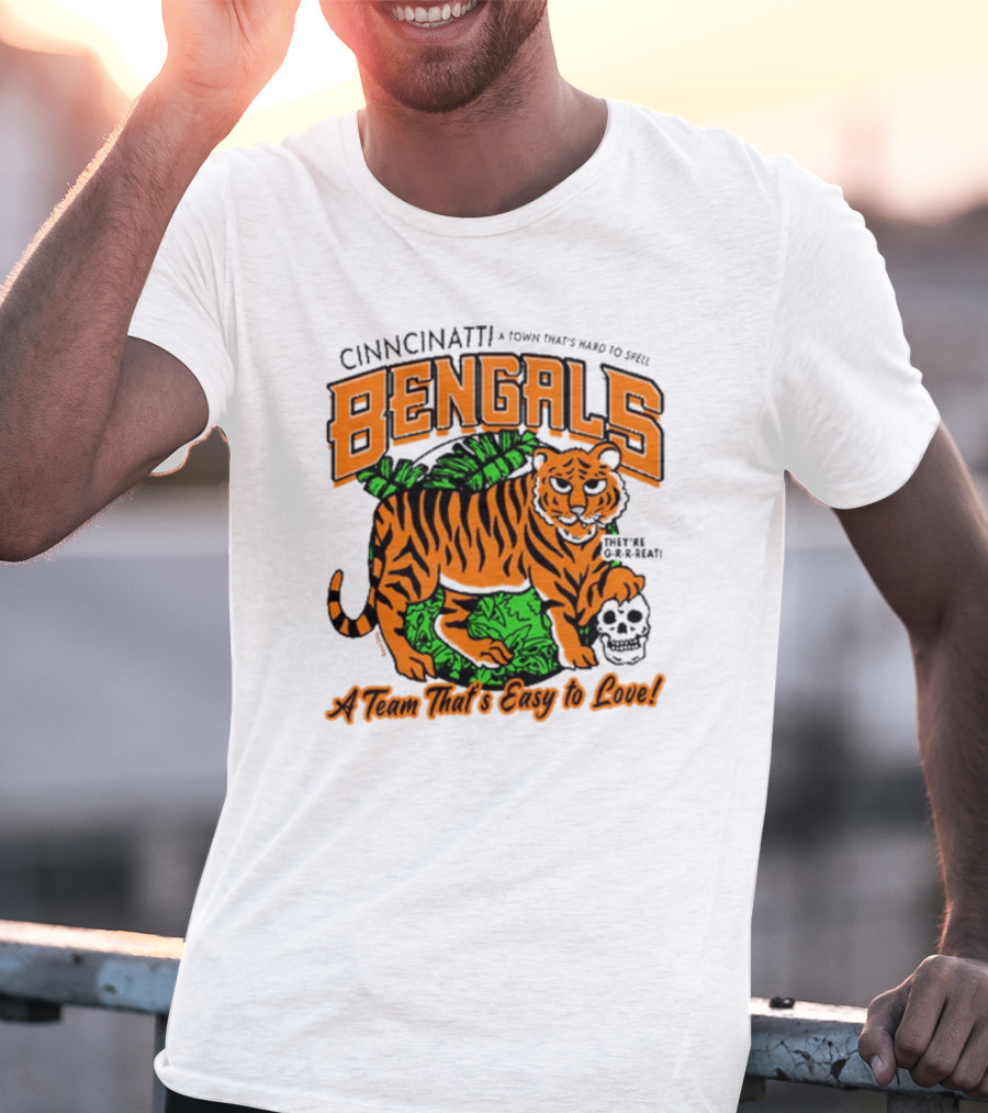Cincinnatti Bengals They're G-R-R-reat A Town That's Hard To Spell A Team That's Easy To Love T-Shirt