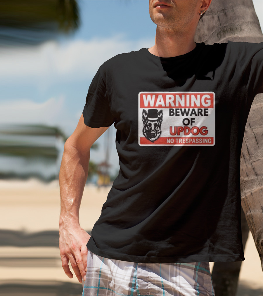 Warning Beware Of Updog No Trespassing Sign With Dog In Top Hat T-Shirt