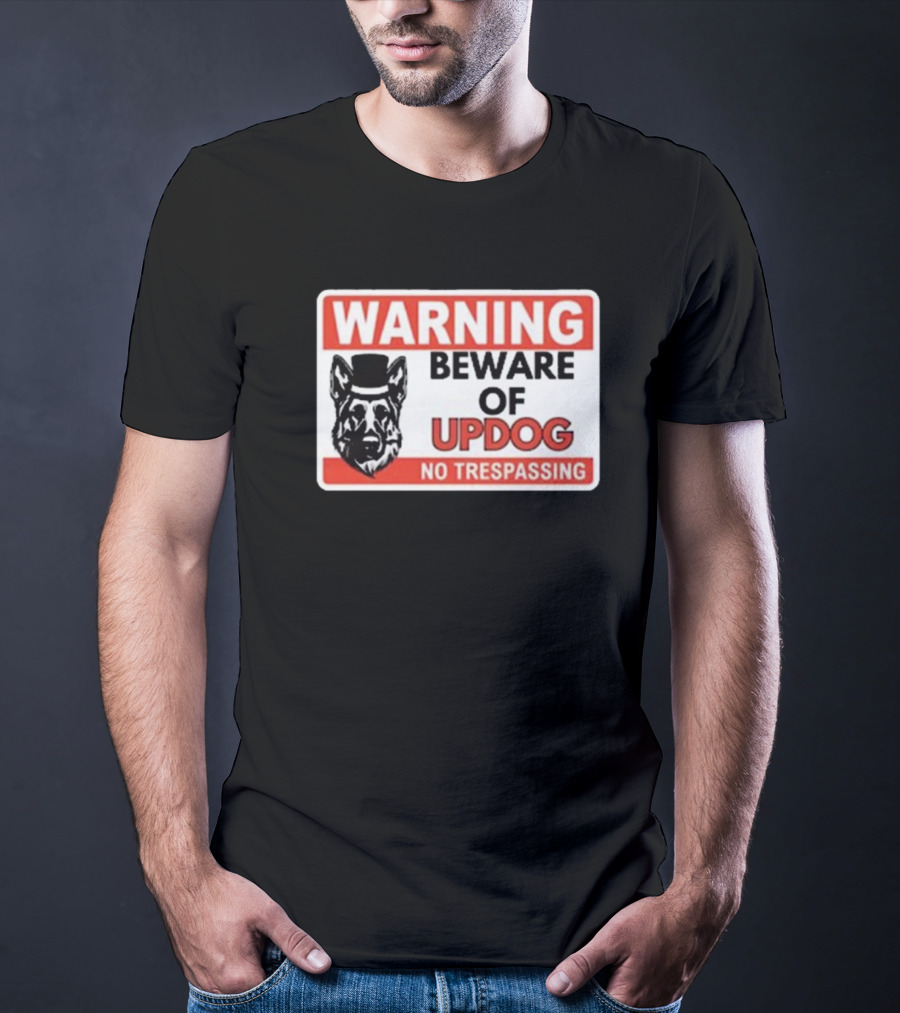 Warning Beware Of Updog No Trespassing Sign With Dog In Top Hat T-Shirt