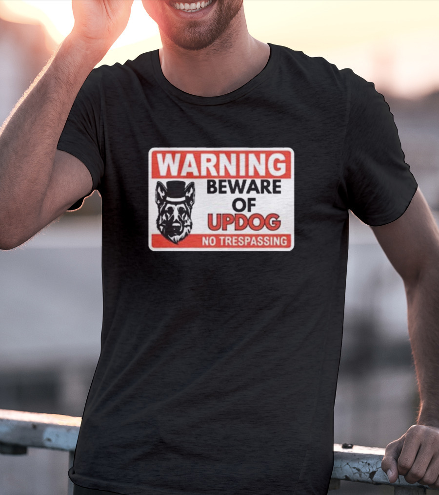 Warning Beware Of Updog No Trespassing Sign With Dog In Top Hat T-Shirt