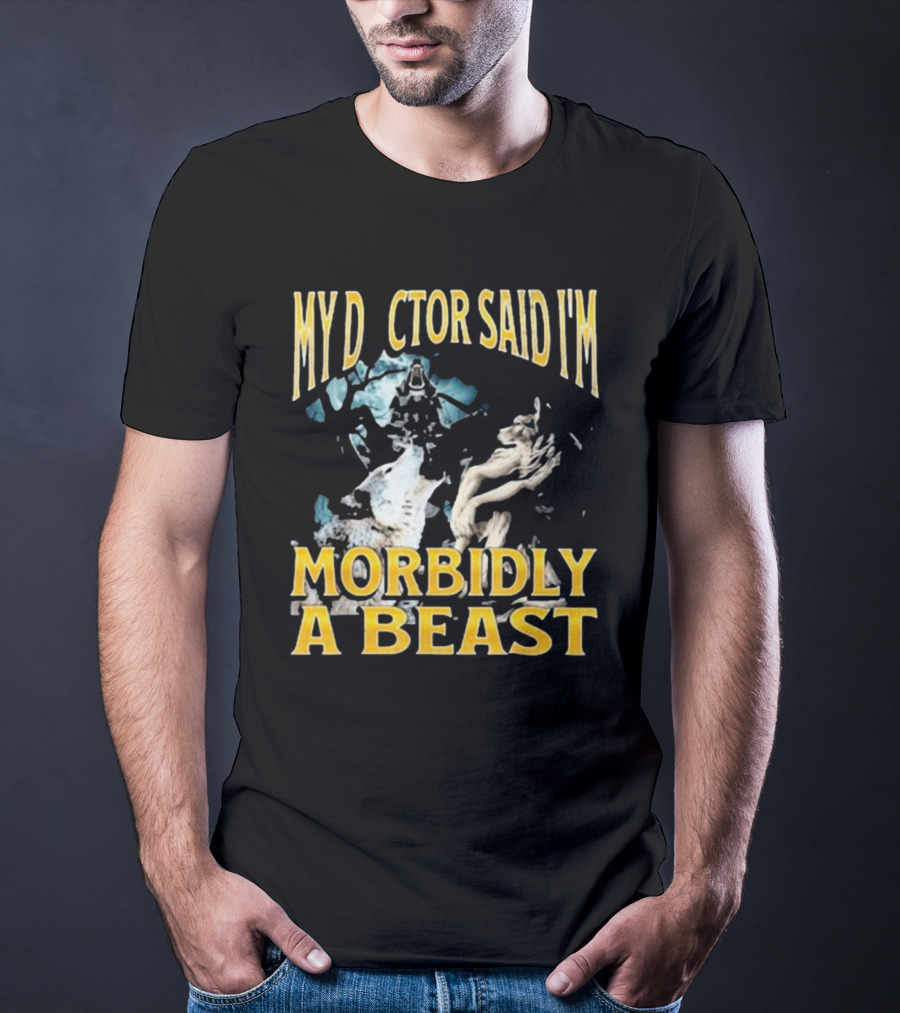 My Doctor Said I'm Morbidly A Beast Werewolf Wolf T-Shirt