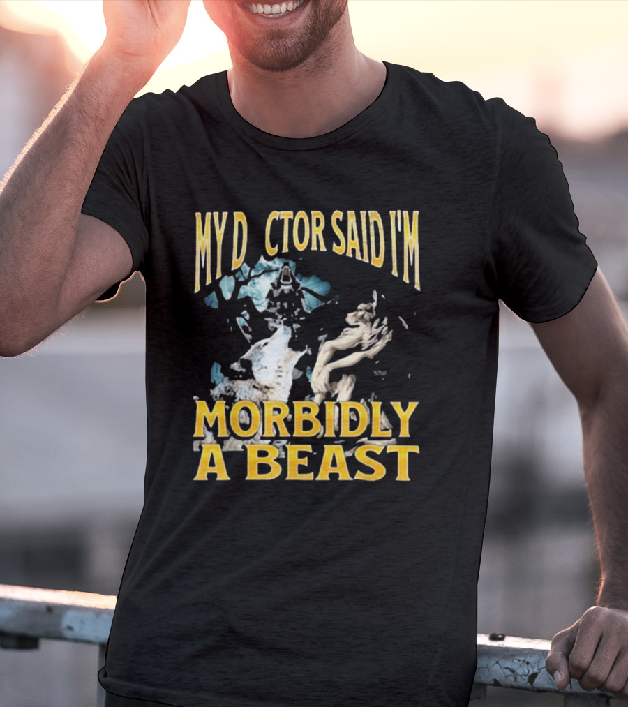 My Doctor Said I'm Morbidly A Beast Werewolf Wolf T-Shirt